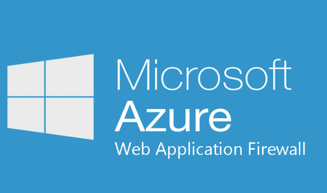 Microsoft Azure Web Application Firewall (WAF) Launched