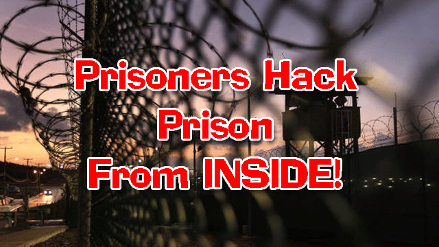 Prisoners Hack Prison From Inside Prison