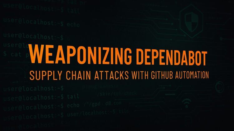 Weaponizing Dependabot - Exploiting GitHub Automation for Supply Chain Attacks