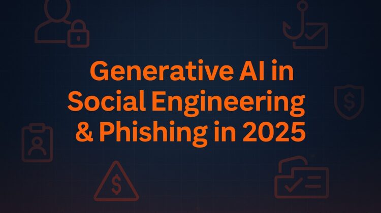 Generative AI in Social Engineering & Phishing in 2025