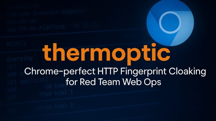 thermoptic - Chrome-perfect HTTP Fingerprint Cloaking for Red Team Web Ops