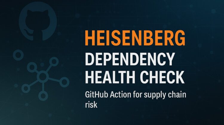 Heisenberg Dependency Health Check - GitHub Action for Supply Chain Risk